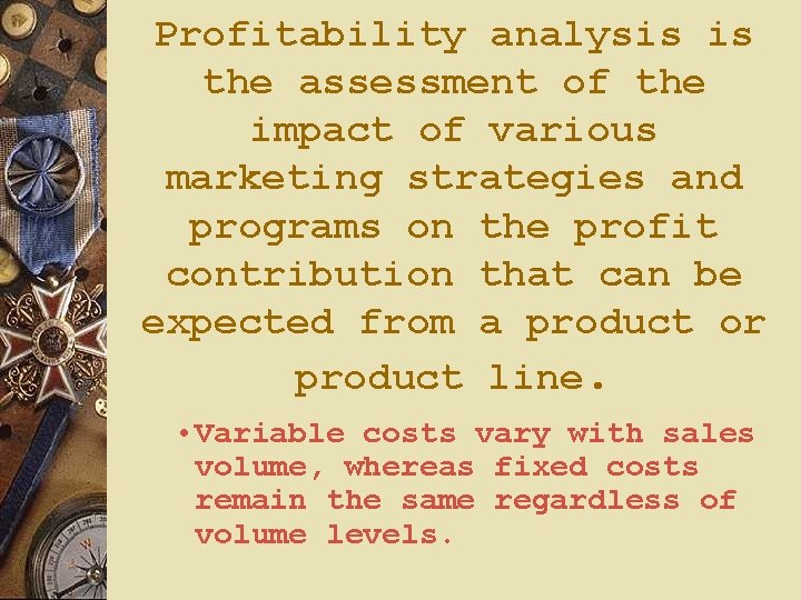 Profitability analysis is the assessment of the impact of various marketing strategies and programs Profitability analysis is the assessment of the impact of various marketing strategies and programs