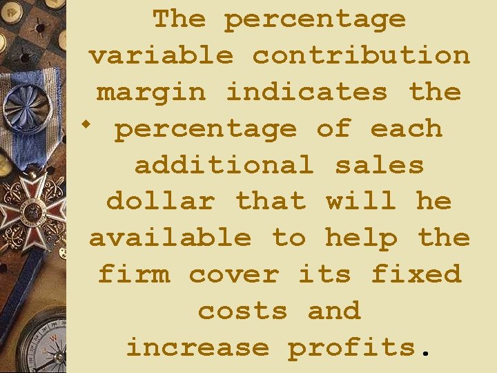 The percentage variable contribution margin indicates the w percentage of each additional sales dollar