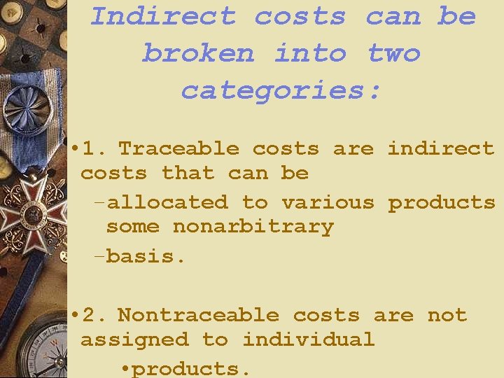 Indirect costs can be broken into two categories: • 1. Traceable costs are indirect