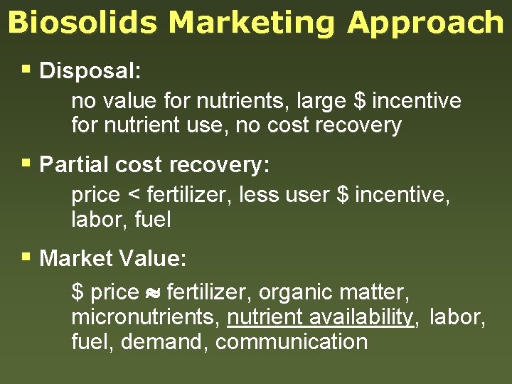 Biosolids Marketing Approach § Disposal: no value for nutrients, large $ incentive for nutrient