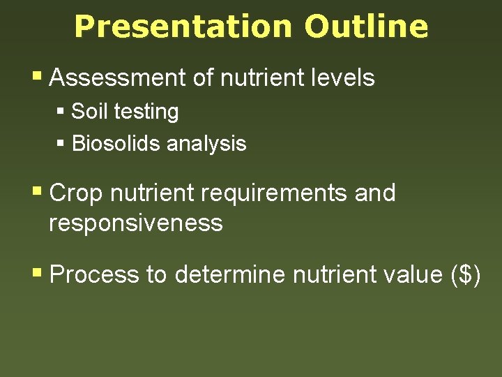 Presentation Outline § Assessment of nutrient levels § Soil testing § Biosolids analysis §