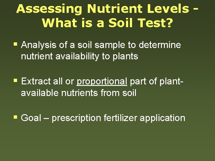 Assessing Nutrient Levels What is a Soil Test? § Analysis of a soil sample