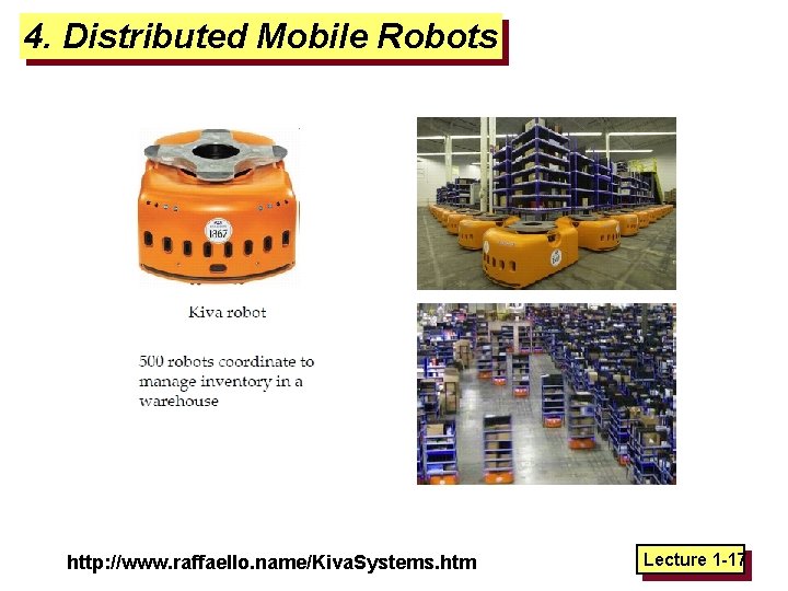 4. Distributed Mobile Robots http: //www. raffaello. name/Kiva. Systems. htm Lecture 1 -17 