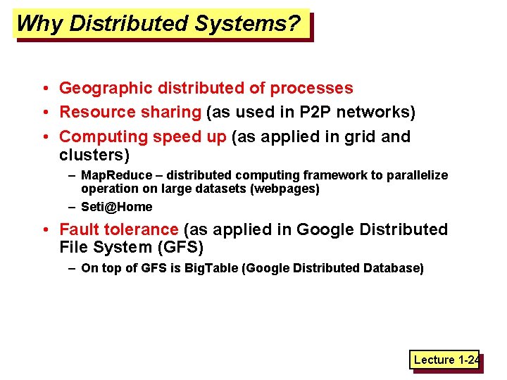 Why Distributed Systems? • Geographic distributed of processes • Resource sharing (as used in