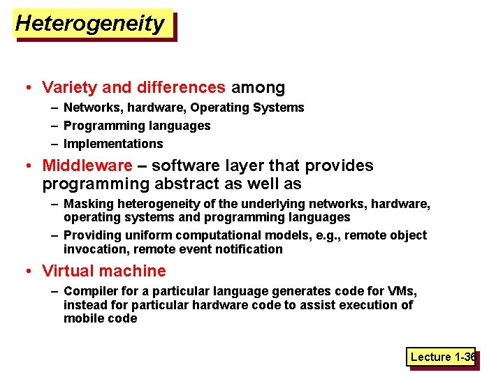 Heterogeneity • Variety and differences among – Networks, hardware, Operating Systems – Programming languages