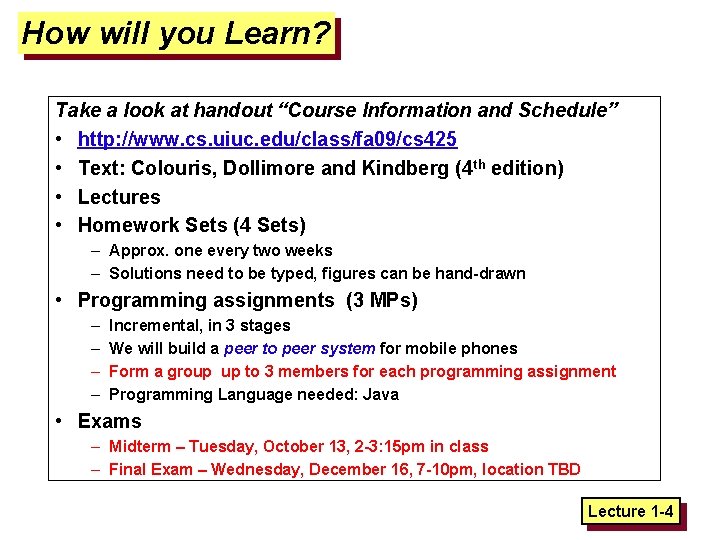 How will you Learn? Take a look at handout “Course Information and Schedule” •