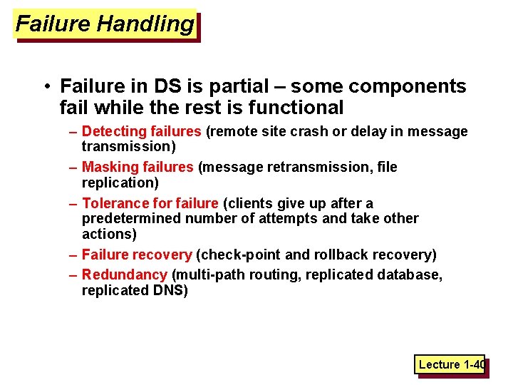 Failure Handling • Failure in DS is partial – some components fail while the