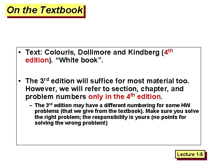 On the Textbook • Text: Colouris, Dollimore and Kindberg (4 th edition). “White book”.