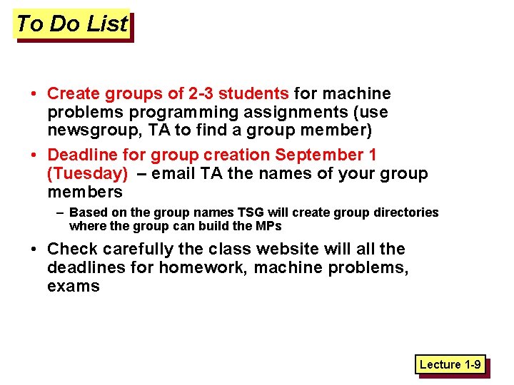 To Do List • Create groups of 2 -3 students for machine problems programming