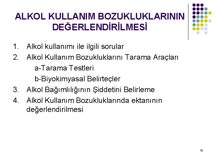 ALKOL KULLANIM BOZUKLUKLARININ DEĞERLENDİRİLMESİ 1. Alkol kullanımı ile ilgili sorular 2. Alkol Kullanım Bozukluklarını