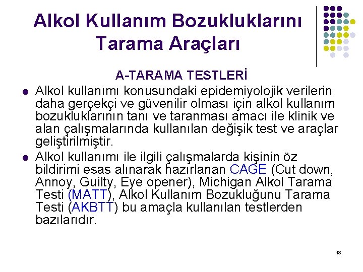 Alkol Kullanım Bozukluklarını Tarama Araçları l l A-TARAMA TESTLERİ Alkol kullanımı konusundaki epidemiyolojik verilerin