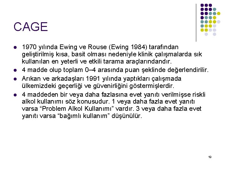 CAGE l l 1970 yılında Ewing ve Rouse (Ewing 1984) tarafından geliştirilmiş kısa, basit