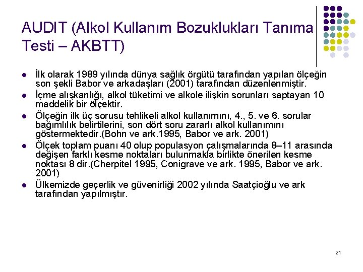 AUDIT (Alkol Kullanım Bozuklukları Tanıma Testi – AKBTT) l l l İlk olarak 1989