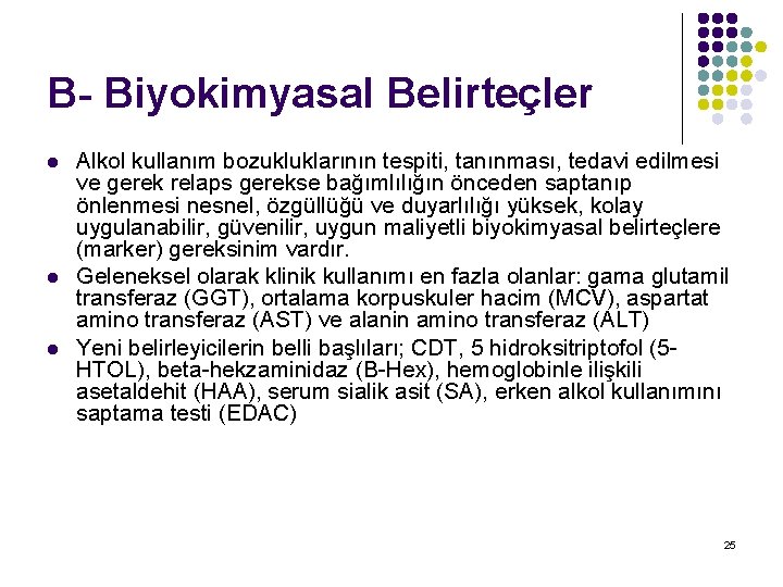 B- Biyokimyasal Belirteçler l l l Alkol kullanım bozukluklarının tespiti, tanınması, tedavi edilmesi ve