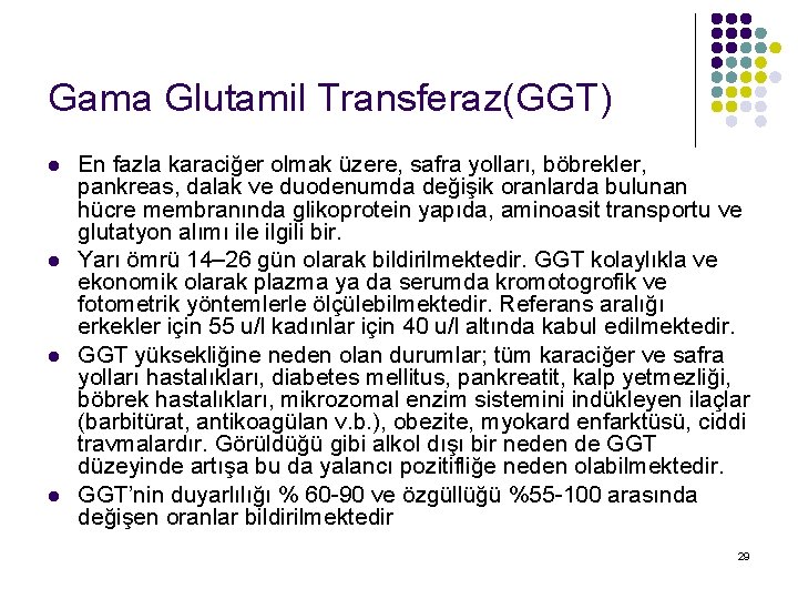 Gama Glutamil Transferaz(GGT) l l En fazla karaciğer olmak üzere, safra yolları, böbrekler, pankreas,