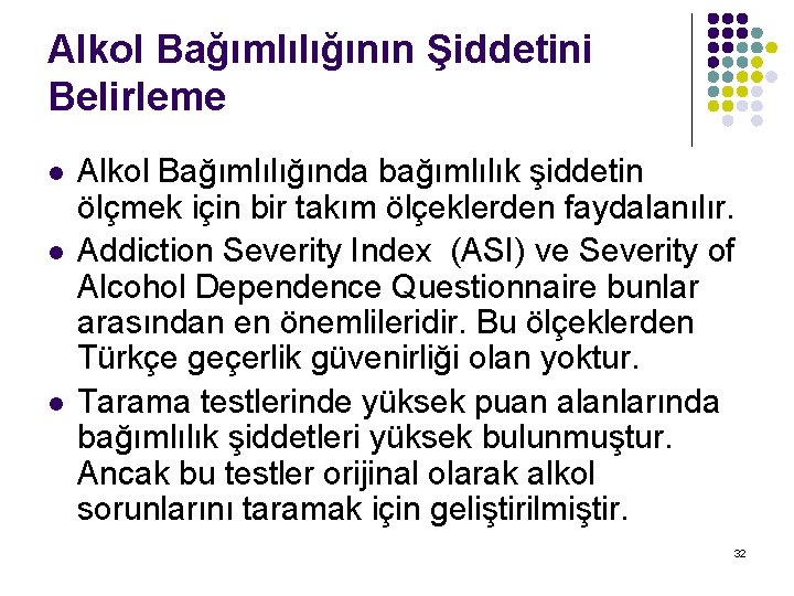 Alkol Bağımlılığının Şiddetini Belirleme l l l Alkol Bağımlılığında bağımlılık şiddetin ölçmek için bir