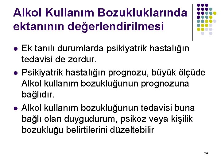 Alkol Kullanım Bozukluklarında ektanının değerlendirilmesi l l l Ek tanılı durumlarda psikiyatrik hastalığın tedavisi