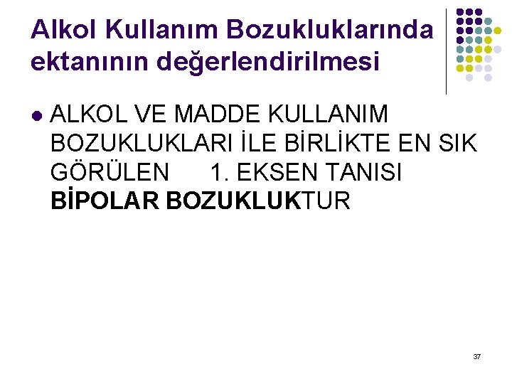 Alkol Kullanım Bozukluklarında ektanının değerlendirilmesi l ALKOL VE MADDE KULLANIM BOZUKLUKLARI İLE BİRLİKTE EN