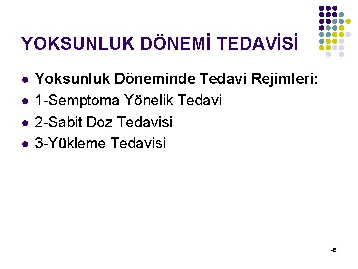 YOKSUNLUK DÖNEMİ TEDAVİSİ l l Yoksunluk Döneminde Tedavi Rejimleri: 1 -Semptoma Yönelik Tedavi 2