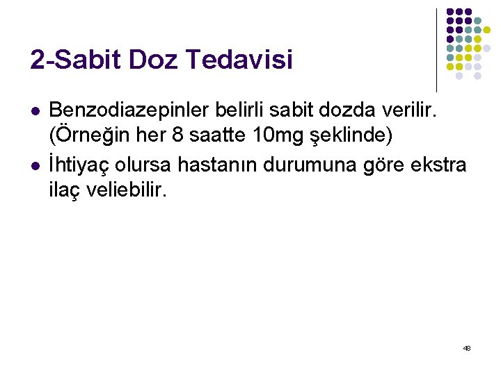 2 -Sabit Doz Tedavisi l l Benzodiazepinler belirli sabit dozda verilir. (Örneğin her 8