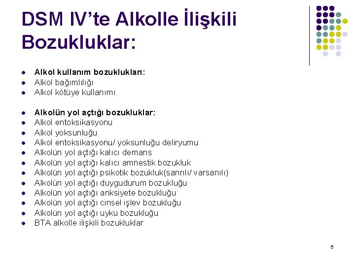 DSM IV’te Alkolle İlişkili Bozukluklar: l l l l Alkol kullanım bozuklukları: Alkol bağımlılığı