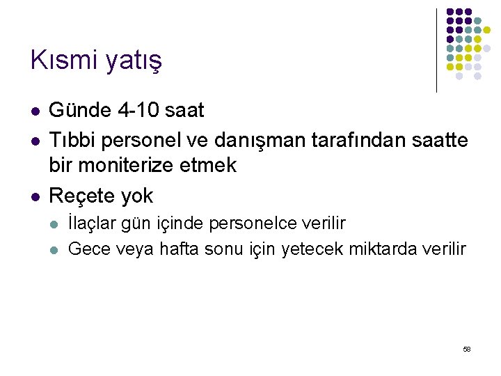 Kısmi yatış l l l Günde 4 -10 saat Tıbbi personel ve danışman tarafından