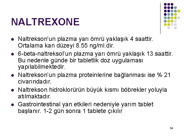 NALTREXONE l l l Naltrekson’un plazma yarı ömrü yaklaşık 4 saattir. Ortalama kan düzeyi