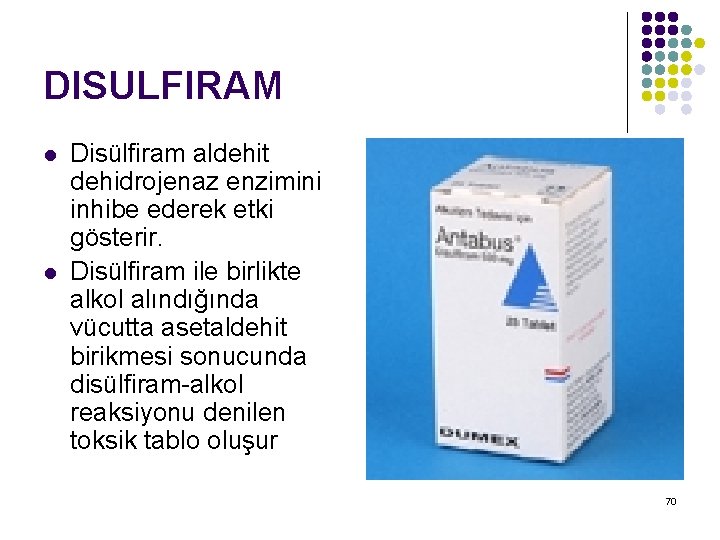 DISULFIRAM l l Disülfiram aldehit dehidrojenaz enzimini inhibe ederek etki gösterir. Disülfiram ile birlikte