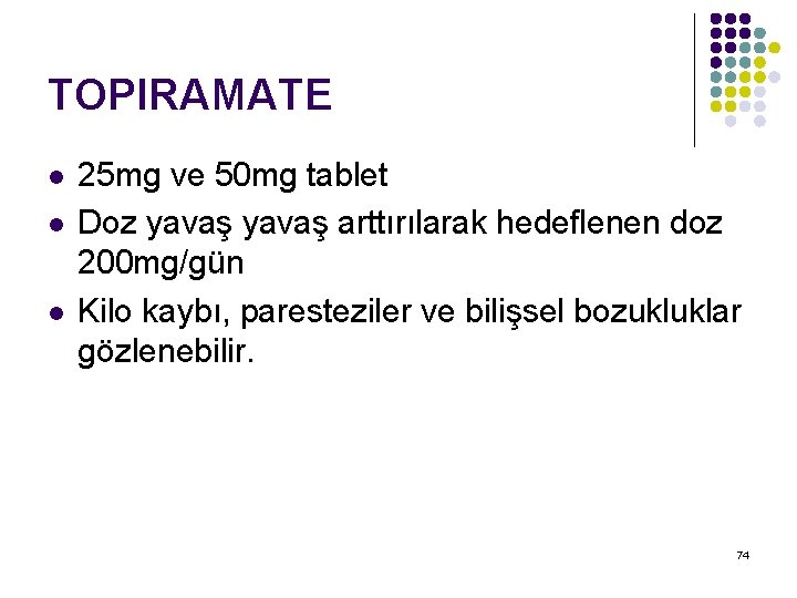 TOPIRAMATE l l l 25 mg ve 50 mg tablet Doz yavaş arttırılarak hedeflenen