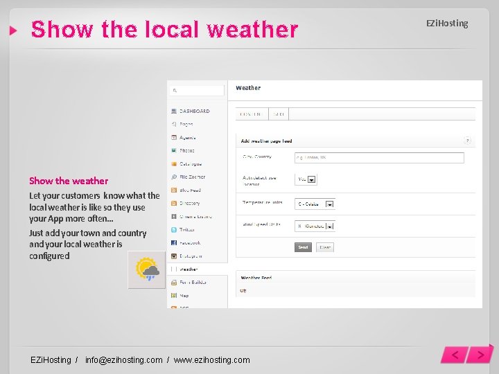 Show the local weather Show the weather Let your customers know what the local