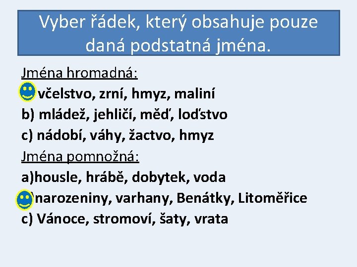 Vyber řádek, který obsahuje pouze daná podstatná jména. Jména hromadná: a) včelstvo, zrní, hmyz,