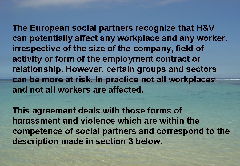 The European social partners recognize that H&V can potentially affect any workplace and any