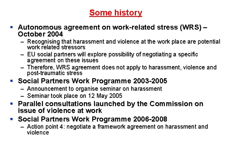 Some history § Autonomous agreement on work-related stress (WRS) – October 2004 – Recognising