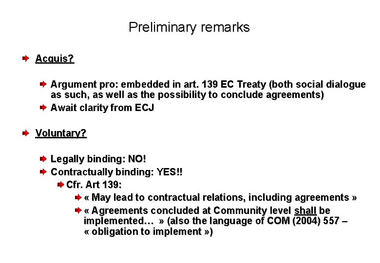 Preliminary remarks Acquis? Argument pro: embedded in art. 139 EC Treaty (both social dialogue