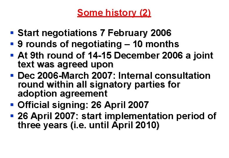 Some history (2) § § § Start negotiations 7 February 2006 9 rounds of