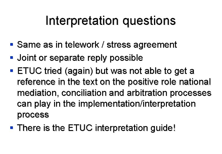 Interpretation questions § § § Same as in telework / stress agreement Joint or