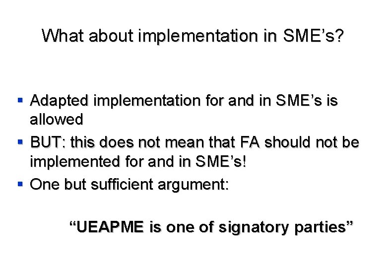 What about implementation in SME’s? § Adapted implementation for and in SME’s is allowed