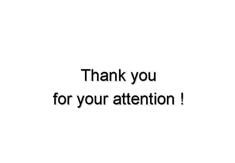 Thank you for your attention ! 