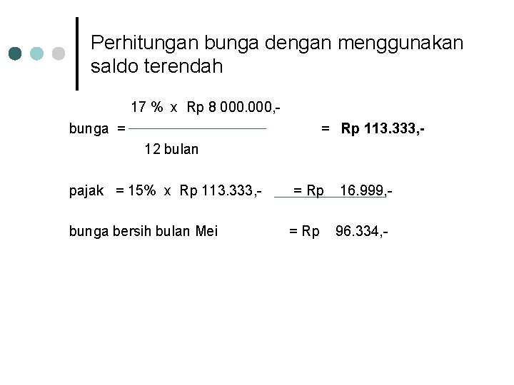 Perhitungan bunga dengan menggunakan saldo terendah 17 % x Rp 8 000, bunga =