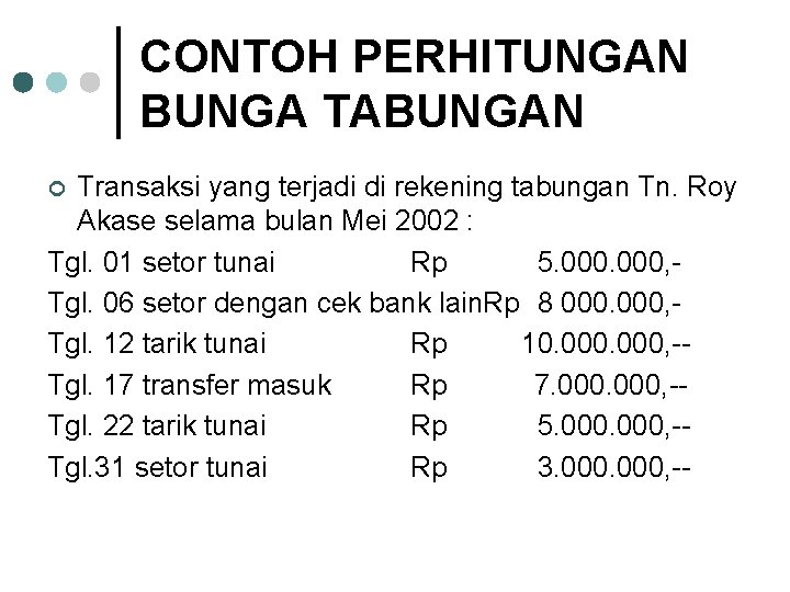 CONTOH PERHITUNGAN BUNGA TABUNGAN Transaksi yang terjadi di rekening tabungan Tn. Roy Akase selama