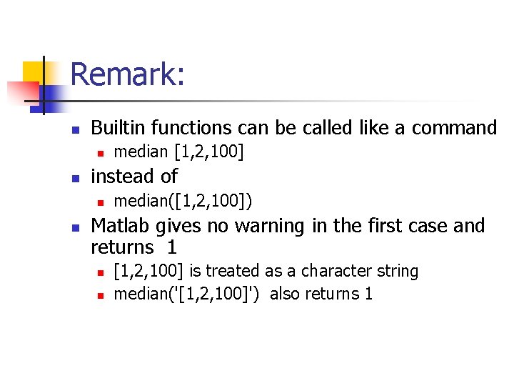 Remark: n Builtin functions can be called like a command n n instead of