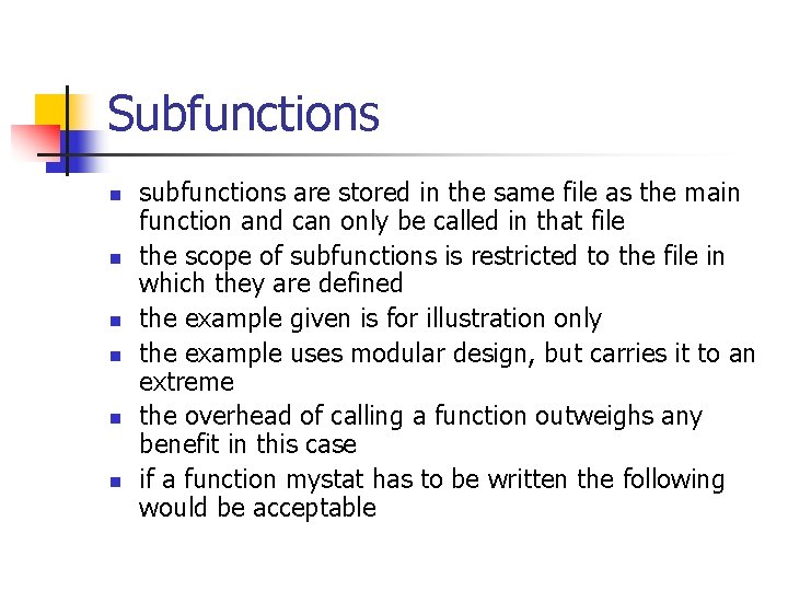 Subfunctions n n n subfunctions are stored in the same file as the main