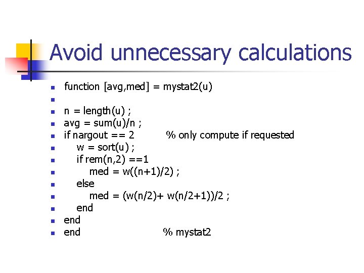 Avoid unnecessary calculations n function [avg, med] = mystat 2(u) n n n n
