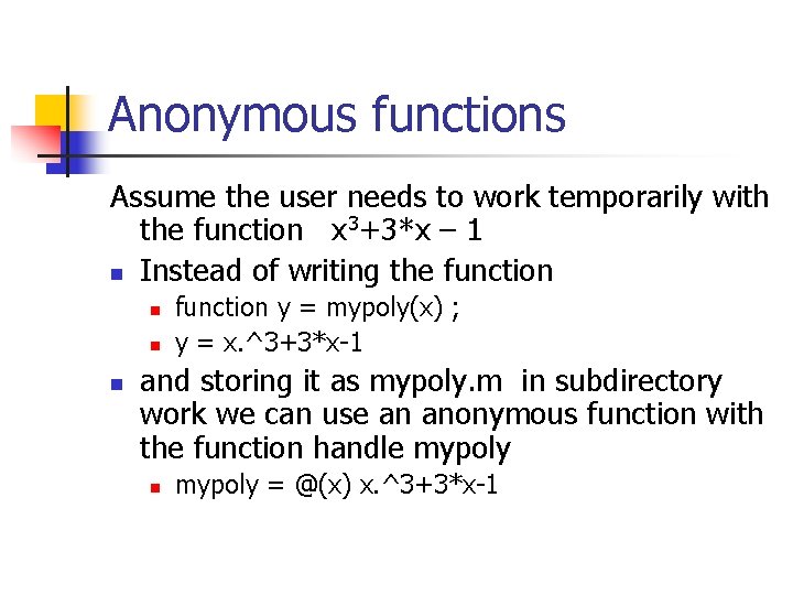 Anonymous functions Assume the user needs to work temporarily with the function x 3+3*x