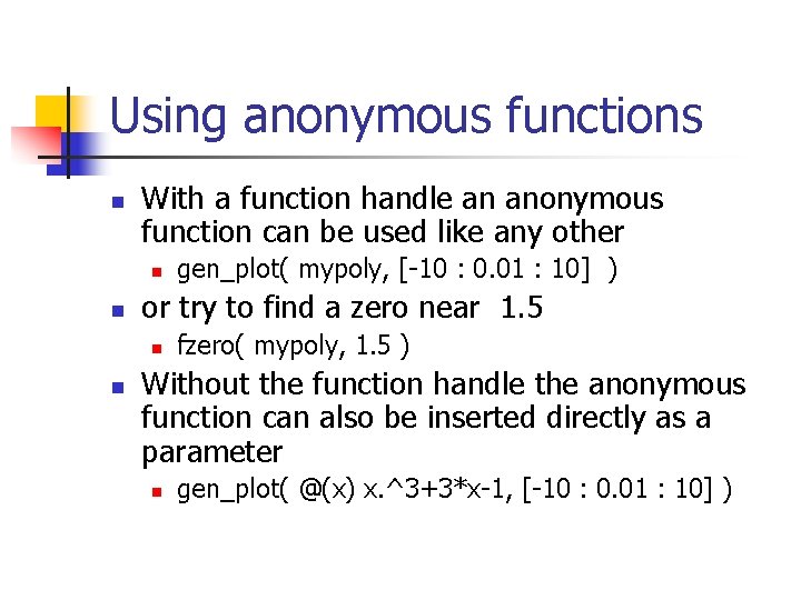 Using anonymous functions n With a function handle an anonymous function can be used