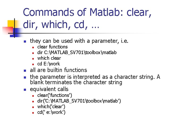 Commands of Matlab: clear, dir, which, cd, … n they can be used with