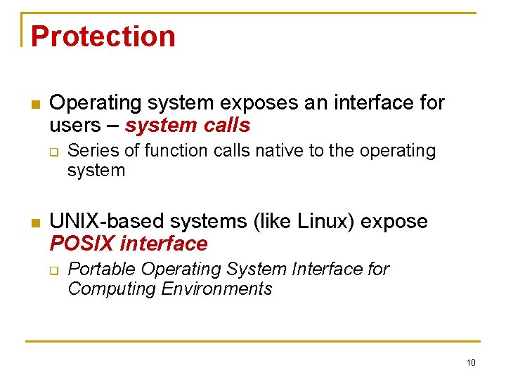 Protection n Operating system exposes an interface for users – system calls q n