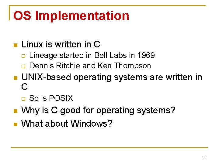OS Implementation n Linux is written in C q q n UNIX-based operating systems