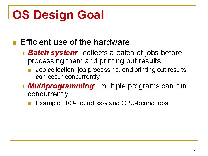 OS Design Goal n Efficient use of the hardware q Batch system: collects a