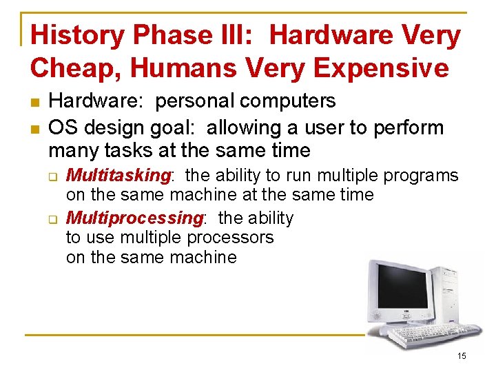 History Phase III: Hardware Very Cheap, Humans Very Expensive n n Hardware: personal computers